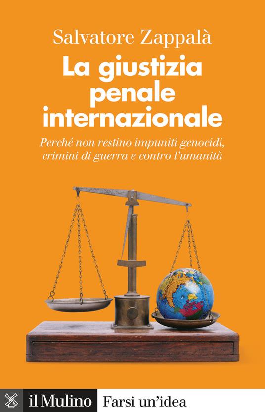 La giustizia penale internazionale. Perché non restino impuniti genocidi, crimini di guerra e contro l'umanità - Salvatore Zappalà - copertina