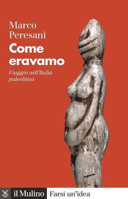 Come eravamo. Viaggio nell'Italia paleolitica - Marco Peresani - copertina
