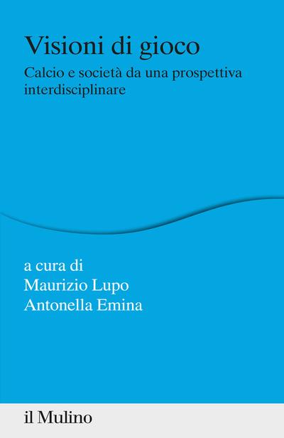 Visioni di gioco. Calcio e società da una prospettiva interdisciplinare - copertina