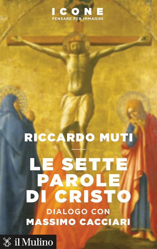 Le sette parole di Cristo - Riccardo Muti,Massimo Cacciari - copertina