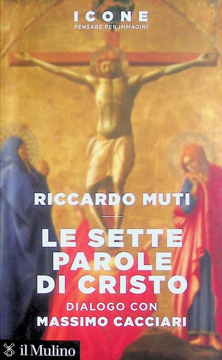 Le sette parole di Cristo - Riccardo Muti,Massimo Cacciari - copertina