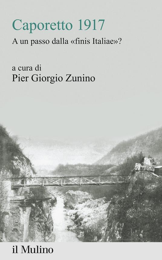 Caporetto 1917. A un passo dalla «finis Italiae»? - Pier Giorgio Zunino - copertina