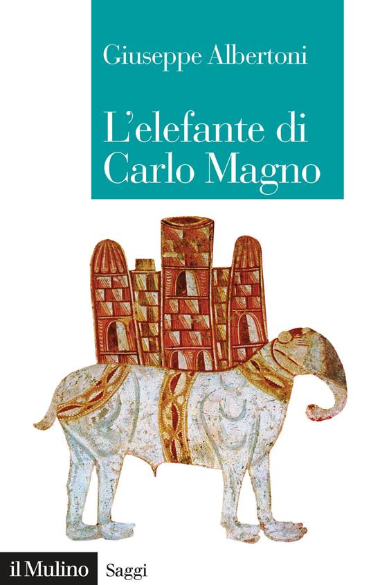 L'elefante di Carlo Magno. Il desiderio di un imperatore - Giuseppe Albertoni - copertina
