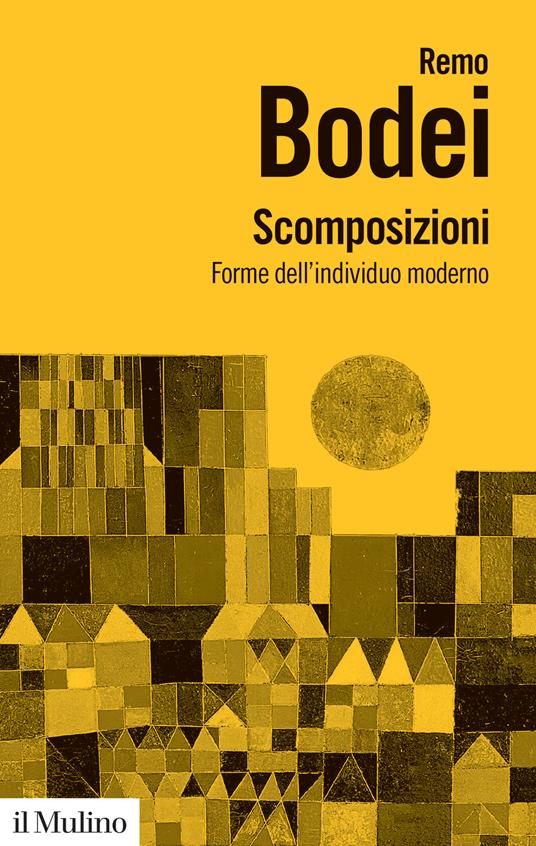 Scomposizioni. Forme dell'individuo moderno - Remo Bodei - copertina