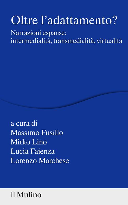 Oltre l'adattamento? Narrazioni espanse: intermedialità, transmedialità, virtualità - copertina