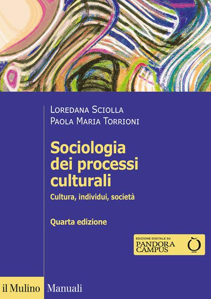 Sociologia dei processi culturali. Cultura, individui, società - Loredana Sciolla,Paola Maria Torrioni - copertina