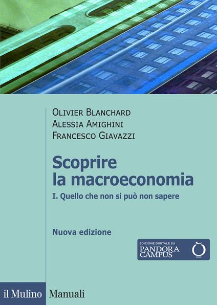 Scoprire la macroeconomia. Nuova ediz.. Vol. 1: Quello che non si può non sapere - Olivier Blanchard,Alessia Amighini,Francesco Giavazzi - copertina