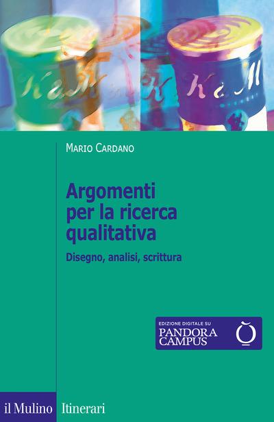 Argomenti per la ricerca qualitativa. Disegno, analisi, scrittura - Mario Cardano - copertina