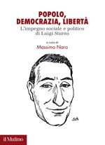 Popolo. democrazia, libertà. L'impegno sociale e politico di Luigi Sturzo