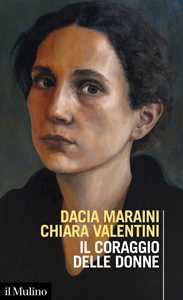 Libro Il coraggio delle donne Dacia Maraini Chiara Valentini