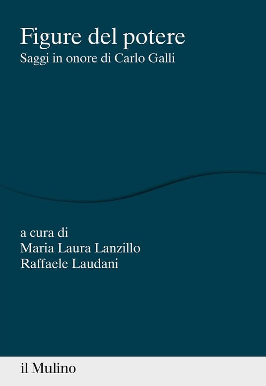 Figure del potere. Saggi in onore di Carlo Galli - copertina