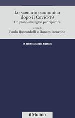 Lo scenario economico dopo il Covid-19. Un piano strategico per ripartire