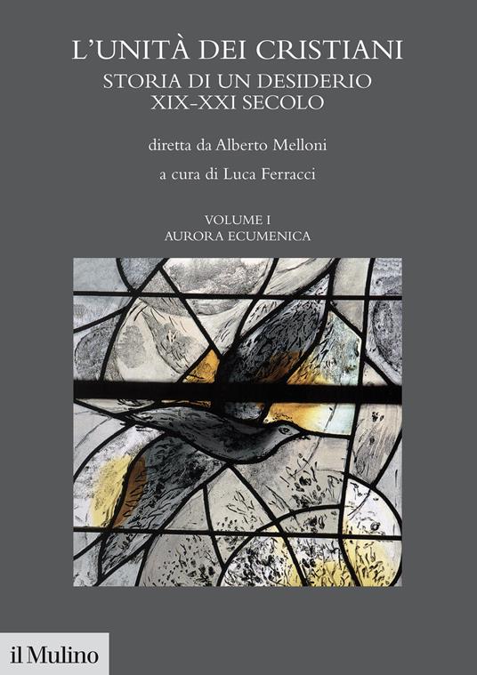 L'unità dei cristiani. Storia di un desiderio XIX-XXI secolo. Vol. 1: Aurara ecumenica - copertina