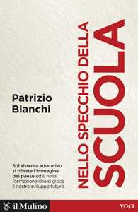 Libro Nello specchio della scuola. Quale sviluppo per l'Italia Patrizio Bianchi