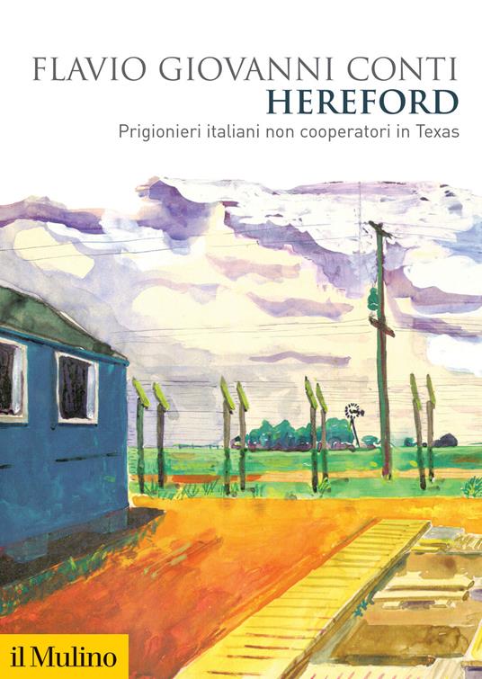 Hereford. Prigionieri italiani non cooperatori in Texas - Flavio Giovanni Conti - copertina