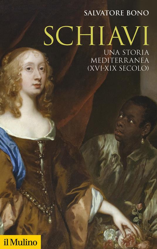 Schiavi. Una storia mediterranea (XVI-XIX secolo) - Salvatore Bono - copertina