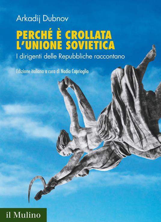 Perché è crollata l'Unione Sovietica. I dirigenti delle Repubbliche raccontano - Arkadij Dubnov - copertina