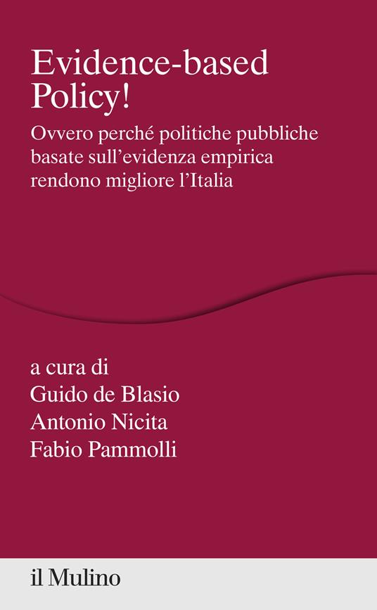 Evidence-based Policy! Ovvero perché politiche pubbliche basate sull'evidenza empirica rendono migliore l'Italia - copertina