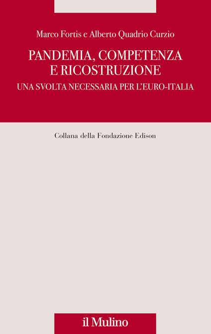 Pandemia, competenza e ricostruzione. Una svolta necessaria per l'Euro-Italia - Alberto Quadrio Curzio,Marco Fortis - copertina