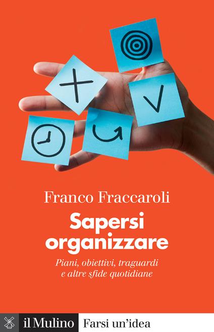 Sapersi organizzare. Piani, obiettivi, traguardi e altre sfide quotidiane - Franco Fraccaroli - copertina