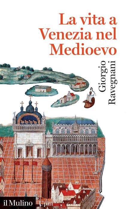 La vita a Venezia nel Medioevo - Giorgio Ravegnani - copertina