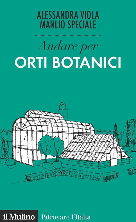Andare per orti botanici - Alessandra Viola,Manlio Speciale - copertina