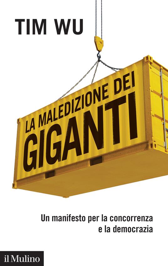 La maledizione dei giganti. Un manifesto per la concorrenza e la democrazia - Tim Wu - copertina