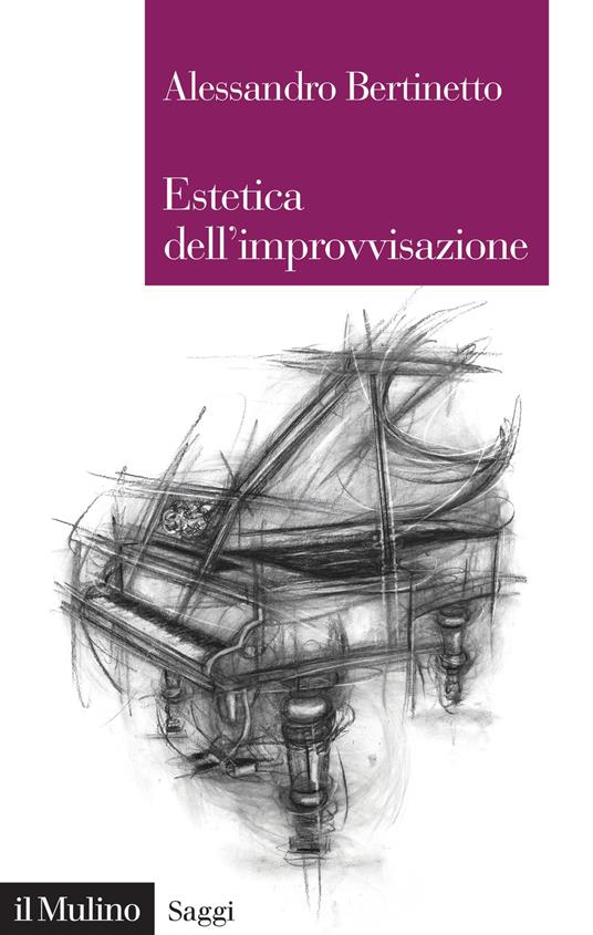 Estetica dell'improvvisazione - Alessandro Bertinetto - copertina