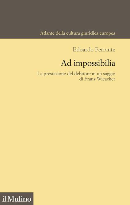 Ad impossibilia. La prestazione del debitore in un saggio di Franz Wieacker - Edoardo Ferrante - copertina