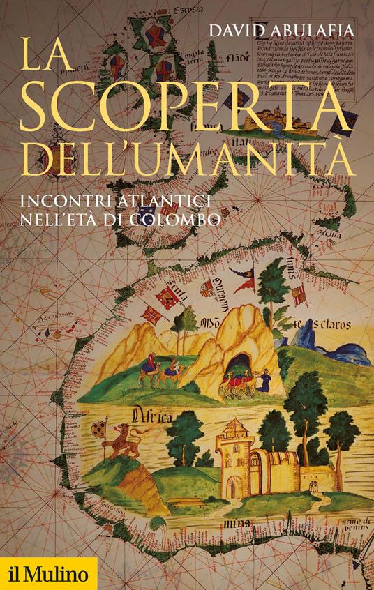 La scoperta dell'umanità. Incontri atlantici nell'età di Colombo - David Abulafia - copertina