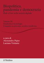 Biopolitica, pandemia e democrazia. Rule of law nella società digitale. Vol. 3: Pandemia e tecnologie. L'impatto su processi, scuola e medicina