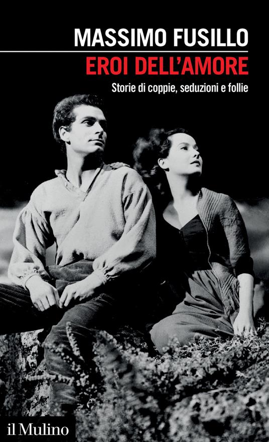 Eroi dell'amore. Storie di coppie, seduzioni e follie - Massimo Fusillo - copertina