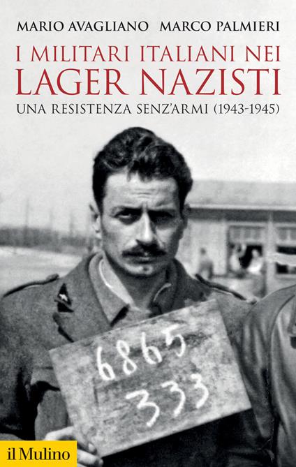I militari italiani nei lager nazisti. Una resistenza senz'armi (1943-1945) - Mario Avagliano,Marco Palmieri - copertina