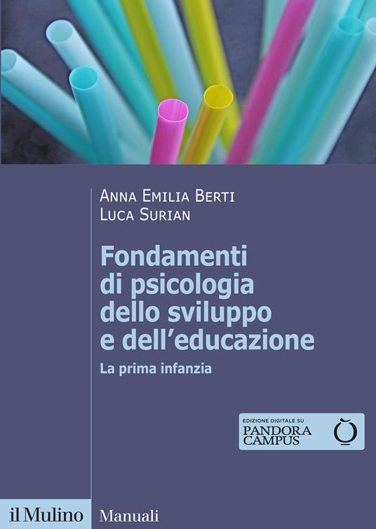 Fondamenti di psicologia dello sviluppo e dell'educazione. La prima infanzia - Anna Emilia Berti,Luca Surian - copertina