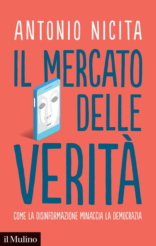 Il mercato delle verità. Come la disinformazione minaccia la democrazia - Antonio Nicita - copertina