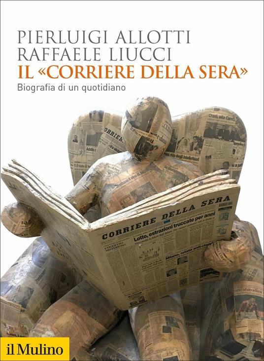 Il «Corriere della Sera». Biografia di un quotidiano - Pierluigi Allotti,Raffaele Liucci - copertina