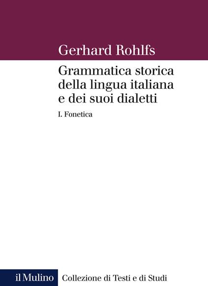 Grammatica storica della lingua italiana e dei suoi dialetti. Vol. 1: Fonetica. - Gerhard Rohlfs - copertina