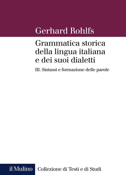 Grammatica storica della lingua italiana e dei suoi dialetti. Vol. 3: Sintassi. - Gerhard Rohlfs - copertina