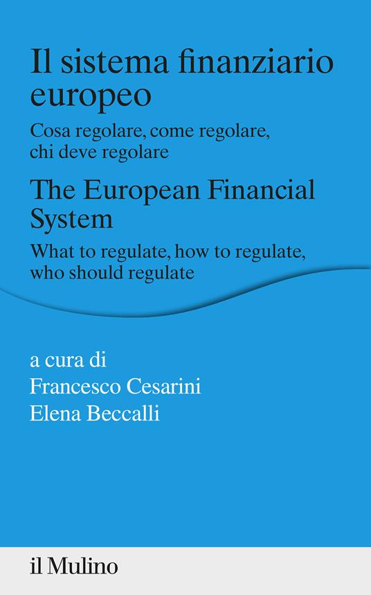 Il sistema finanziario europeo. Cosa regolare, come regolare, chi deve regolare - copertina
