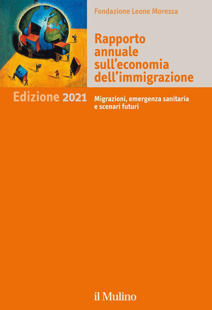 Rapporto annuale sull'economia dell'immigrazione 2021. Migrazioni, emergenza sanitaria e scenari futuri - copertina