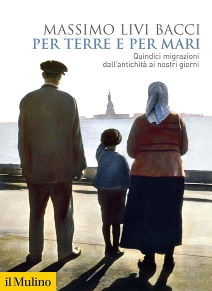 Per terre e per mari. Quindici migrazioni dall'antichità ai nostri giorni - Massimo Livi Bacci - copertina