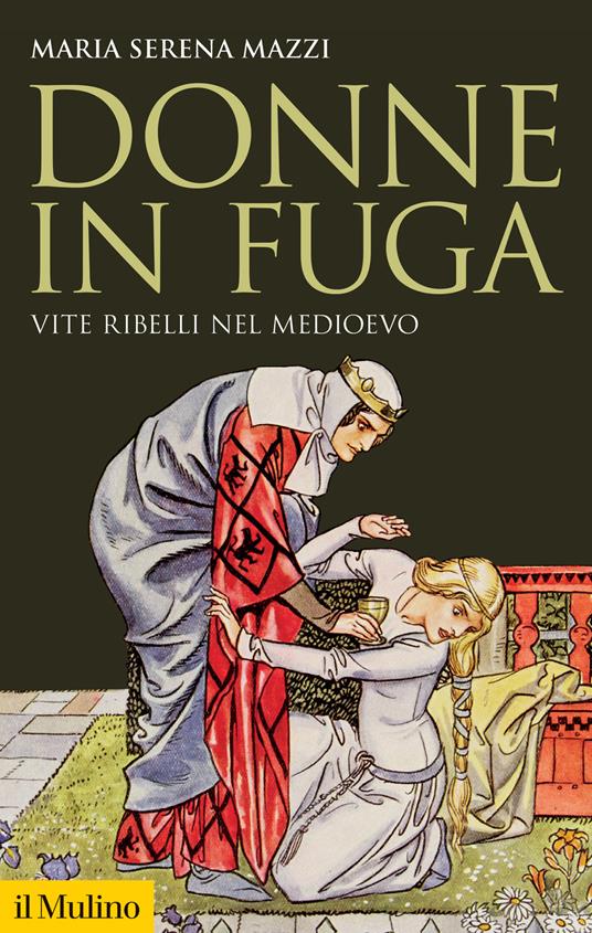 Donne in fuga. Vite ribelli nel Medioevo - Maria Serena Mazzi - copertina