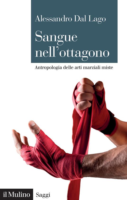 Sangue nell'ottagono. Antropologia delle arti marziali miste - Alessandro Dal Lago - copertina