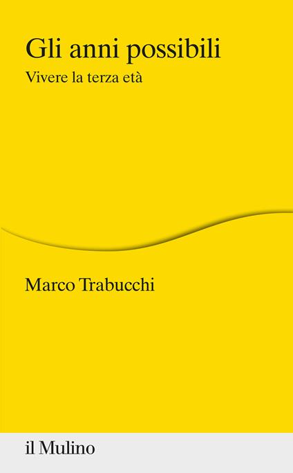 Gli anni possibili. Vivere la terza età - Marco Trabucchi - copertina