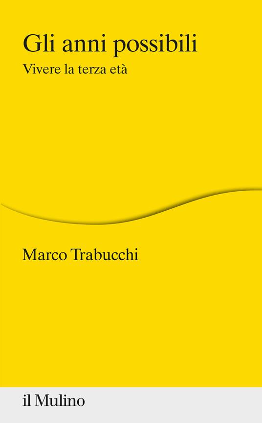 Gli anni possibili. Vivere la terza età - Marco Trabucchi - copertina