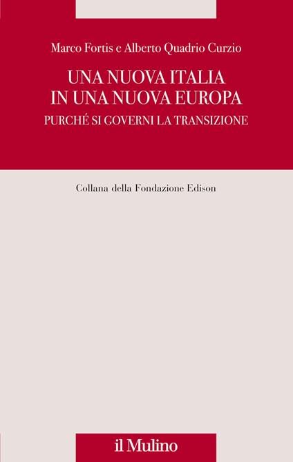 Una nuova Italia in una nuova Europa. Purché si governi la transizione - Marco Fortis,Alberto Quadrio Curzio - copertina