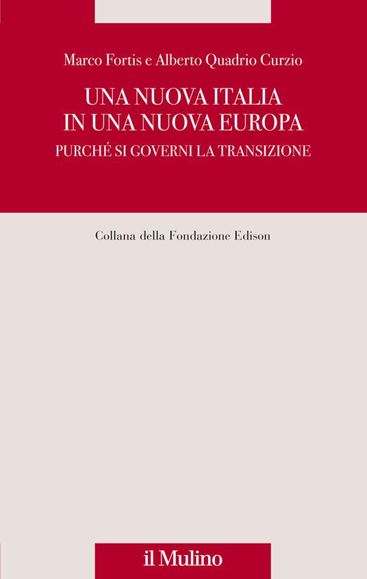 Una nuova Italia in una nuova Europa. Purché si governi la transizione - Marco Fortis,Alberto Quadrio Curzio - copertina