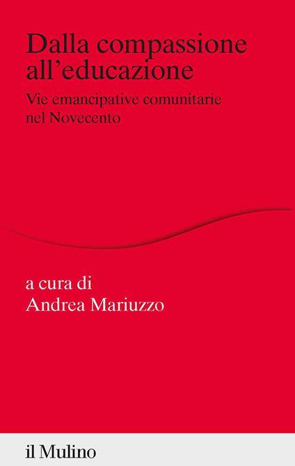 Dalla compassione all'educazione. Vie emancipative comunitarie nel Novecento - copertina