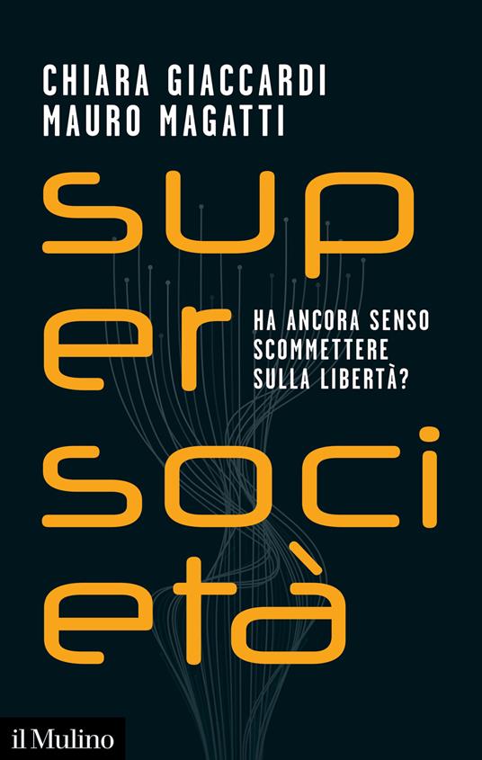 Supersocietà. Ha ancora senso scommettere sulla libertà? - Chiara Giaccardi,Mauro Magatti - copertina