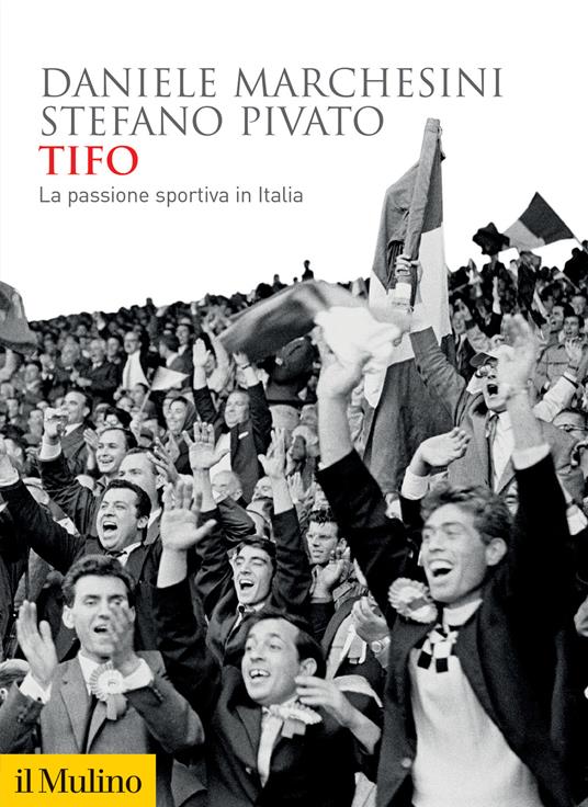 Tifo. La passione sportiva in Italia - Daniele Marchesini,Stefano Pivato - copertina